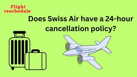 Does Swiss Air have a 24-hour cancellation policy?