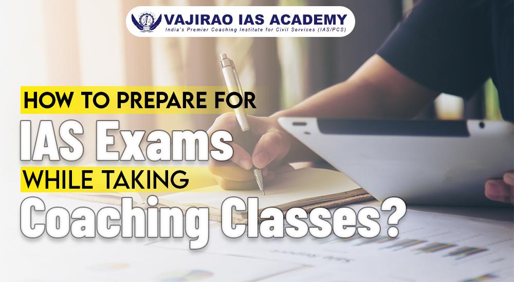 How to Prepare for IAS Exams While Taking Coaching Classes? |...