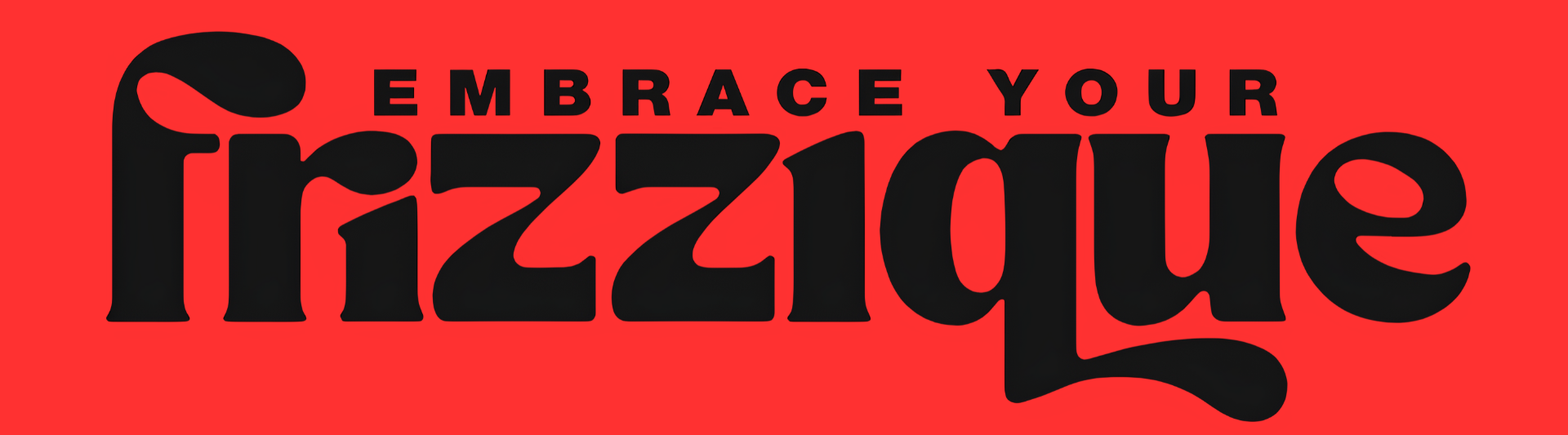 Embrace Your  Frizzique