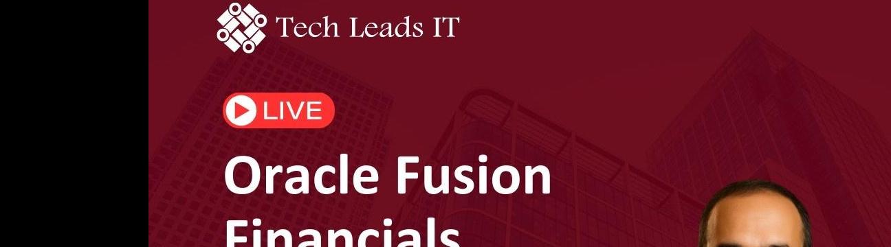 Tech Leads IT is hosting a FREE LIVE Oracle Fusion Financials Online Demo