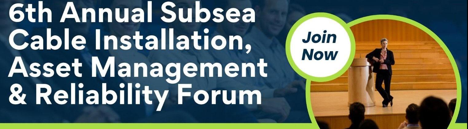 6th Annual Subsea Cable Installation, Asset Management Reliability Forum