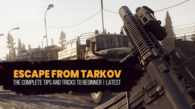 Escape From Tarkov: The Complete Tips And Tricks To Beginner